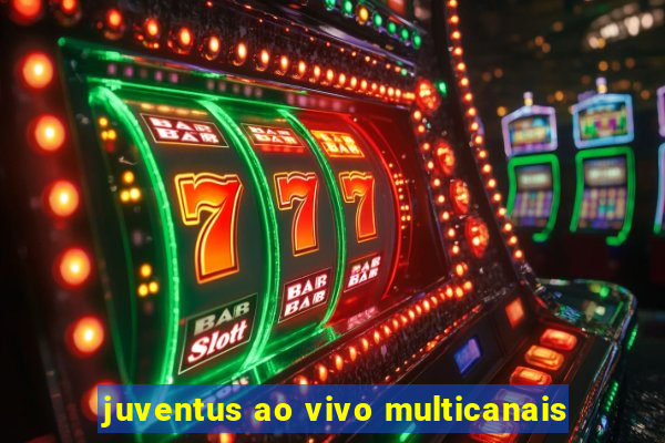 juventus ao vivo multicanais